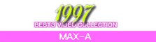 1997 MAX-A ベスト3ビデオ